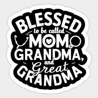 Blessed To Be Called Mom Grandma and Great Grandma gift for nurse mom and grandma Sticker